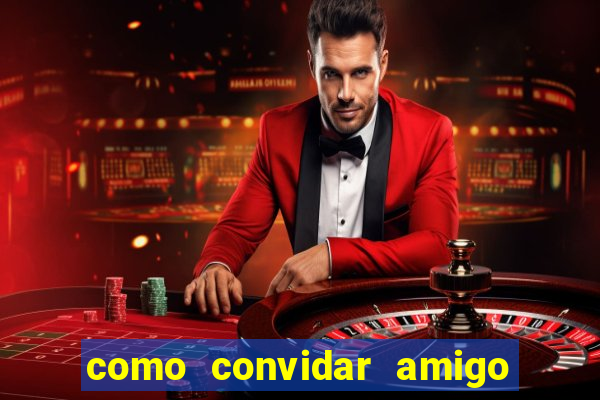 como convidar amigo no vai de bet